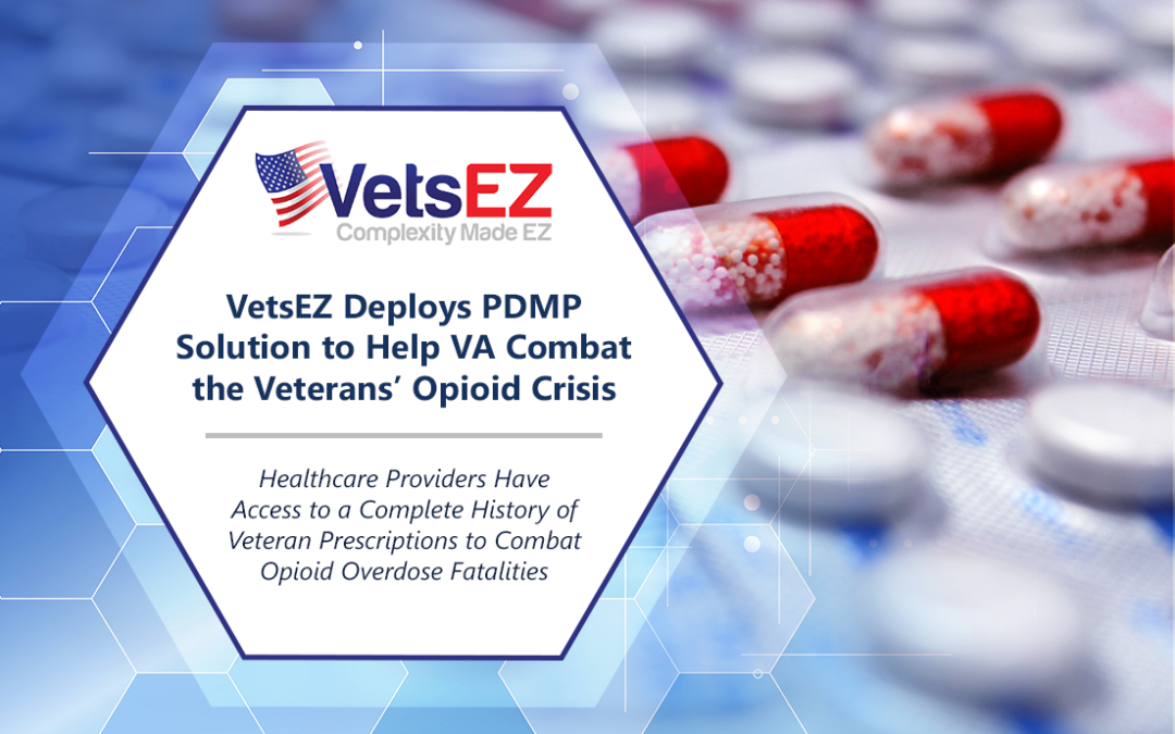 VetsEZ Deploys Integrated PDMP Solution to Help VA Combat the Veterans’ Opioid Crisis