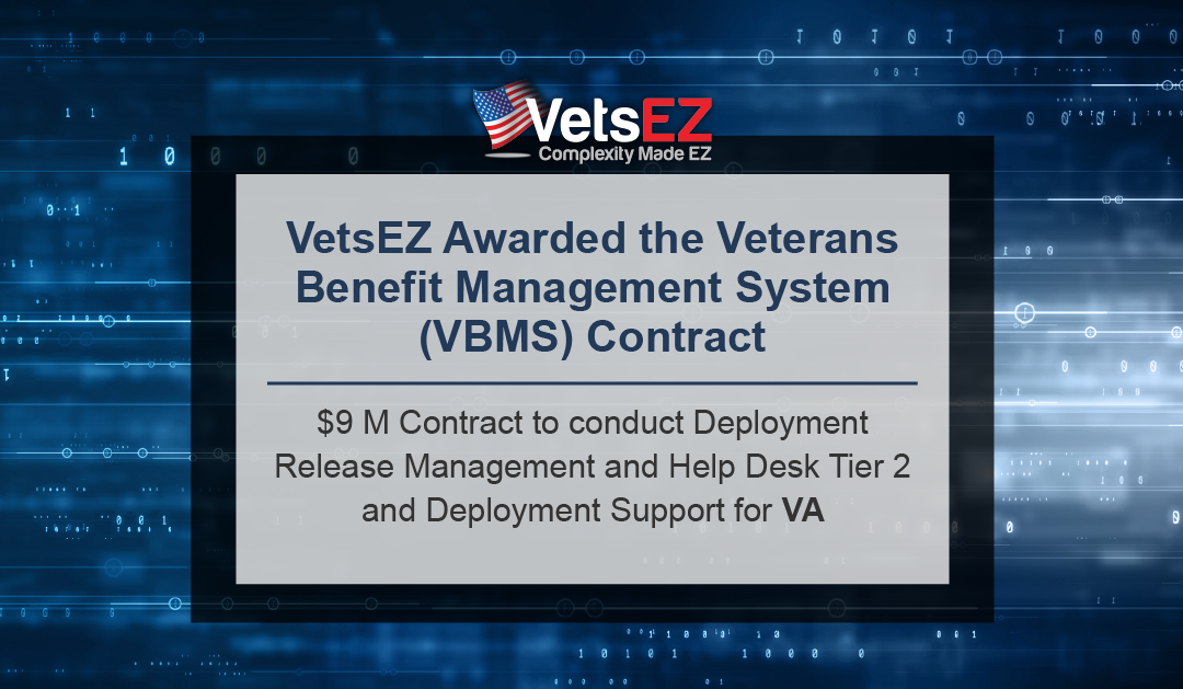 VetsEZ Awarded VA Contract for Veterans Benefit Management System (VBMS) Deployment Release Management and Help Desk Tier 2 and Deployment Support